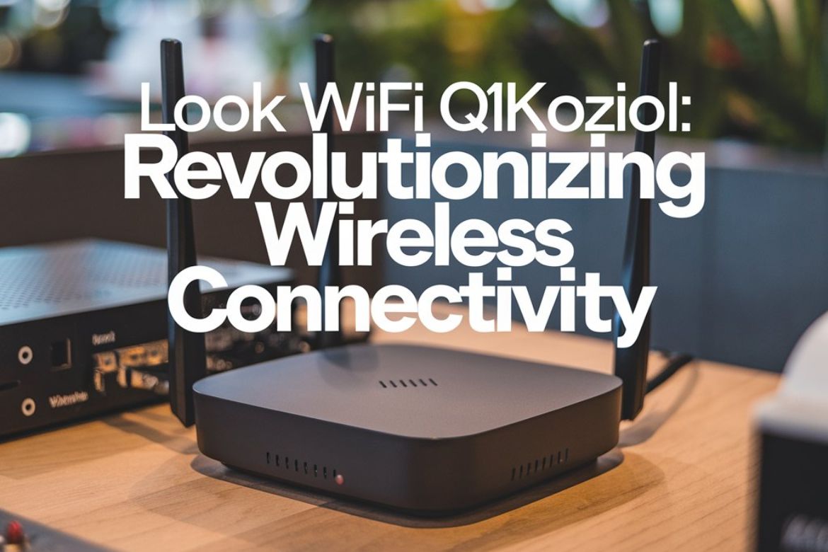 Look WiFi Q1Koziol: Revolutionizing Wireless Connectivity